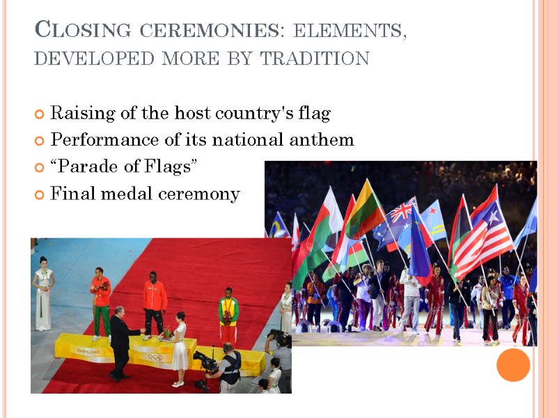 Closing ceremonies: elements, developed more by tradition  Raising of the host country's flag